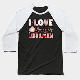 I Love Being A Librarian valentines day librarian Baseball T-Shirt